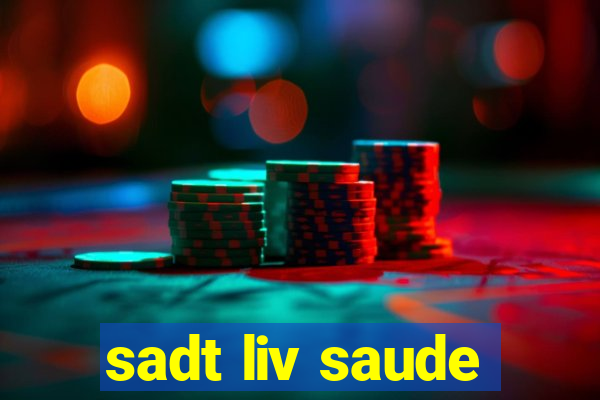 sadt liv saude